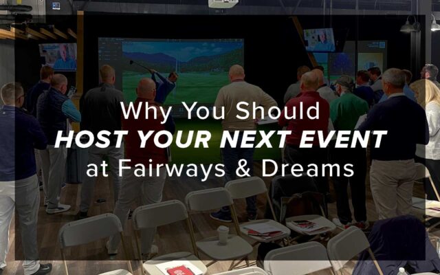 Why You Should Host Your Next Event at Fairways & Dreams