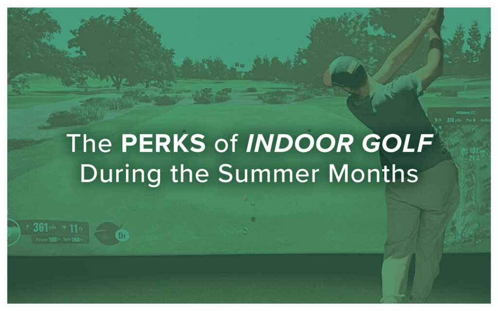 The-Perks-of-Indoor-Golf-During-the-Summer-Months
