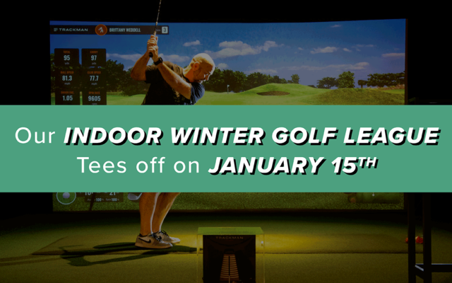 Our Indoor Winter Golf League Tees off on January 15th
